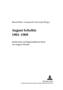 Image for August Scholtis 1901-1969 : Modernitaet Und Regionalitaet Im Werk Von August Scholtis