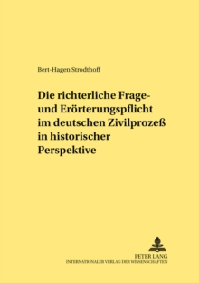 Image for Die Richterliche Frage- Und Eroerterungspflicht Im Deutschen Zivilprozess in Historischer Perspektive