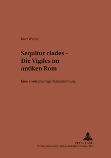 Image for "Sequitur Clades" - Die Vigiles Im Antiken ROM : Eine Zweisprachige Textsammlung