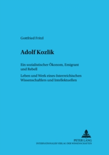 Adolf Kozlik Ein Sozialistischer Oekonom, Emigrant Und Rebell