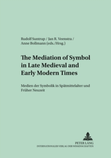 Image for The Mediation of Symbol in Late Medieval and Early Modern Times Medien Der Symbolik in Spaetmittelalter Und Frueher Neuzeit