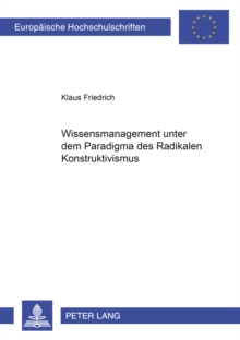 Wissensmanagement Unter Dem Paradigma Des Radikalen Konstruktivismus