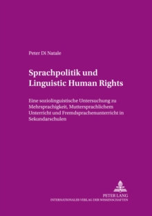 Image for Sprachpolitik und Linguistic human rights  : eine soziolinguistische Untersuchung zu Mehrsprachigkeit, muttersprachlichem Unterricht und Fremdsprachenunterricht in Sekundarschulen
