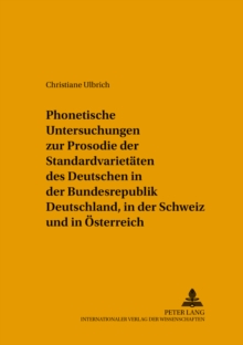 Image for Phonetische Untersuchungen Zur Prosodie Der Standardvarietaeten Des Deutschen in Der Bundesrepublik Deutschland, in Der Schweiz Und in Oesterreich