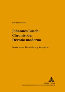 Image for Johannes Busch: Chronist Der Devotio Moderna : Werkstruktur, Ueberlieferung, Rezeption