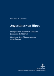 Image for Augustinus von Hippo : Predigten zum oesterlichen Triduum ("Sermones" 218-229/D)- Einleitung, Text, Uebersetzung und Anmerkungen