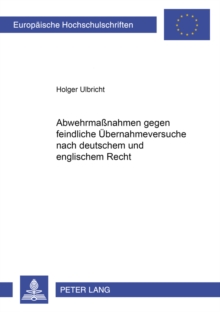 Abwehrmassnahmen Gegen Feindliche Uebernahmeversuche Nach Deutschem Und Englischem Recht