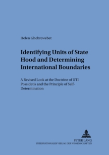 Image for Identifying Units of Statehood and Determining International Boundaries : A Revised Look at the Doctrine of "Uti Possidetis" and the Principle of Self-Determination