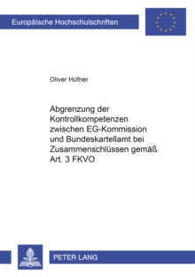 Abgrenzung Der Kontrollkompetenzen Zwischen Eg-Kommission Und Bundeskartellamt Bei Zusammenschluessen Gemaess Art. 3 Fkvo