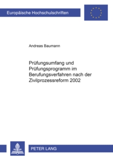 Pruefungsumfang Und Pruefungsprogramm Im Berufungsverfahren Nach Der Zivilprozessreform 2002