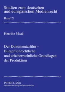 Der Dokumentarfilm - Buergerlichrechtliche und urheberrechtliche Grundlagen der Produktion