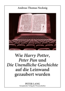Wie Â«Harry PotterÂ», Â«Peter PanÂ» und Â«Die Unendliche GeschichteÂ» auf die Leinwand gezaubert wurden
