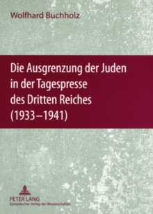 Image for Die Ausgrenzung Der Juden in Der Tagespresse Des Dritten Reiches (1933-1941)