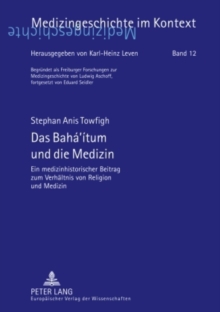 Image for Das Baha'itum Und Die Medizin : Ein Medizinhistorischer Beitrag Zum Verhaeltnis Von Religion Und Medizin