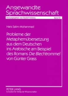 Probleme Der Metaphernuebersetzung Aus Dem Deutschen Ins Arabische Am Beispiel Des Romans "Die Blechtrommel" Von Guenter Grass