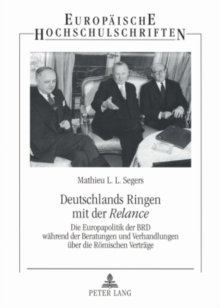 Image for Deutschlands Ringen mit der "Relance" : Die Europapolitik der BRD waehrend der Beratungen und Verhandlungen ueber die Roemischen Vertraege