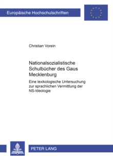 Image for Nationalsozialistische Schulbuecher Des Gaues Mecklenburg : Eine Lexikologische Untersuchung Zur Sprachlichen Vermittlung Der Ns-Ideologie