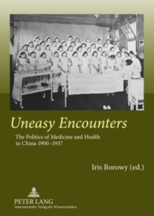 Image for Uneasy Encounters : The Politics of Medicine and Health in China 1900-1937
