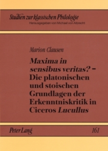 Image for "Maxima in Sensibus Veritas?" - Die Platonischen Und Stoischen Grundlagen Der Erkenntniskritik in Ciceros "Lucullus"