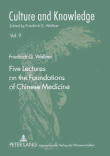 Five Lectures on the Foundations of Chinese Medicine: Copyedited by Florian Schmidsberger