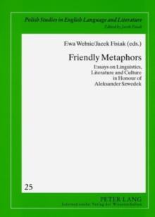 Image for Friendly Metaphors : Essays on Linguistics, Literature and Culture in Honour of Aleksander Szwedek