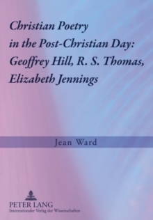 Image for Christian Poetry in the Post-Christian Day: Geoffrey Hill, R. S. Thomas, Elizabeth Jennings