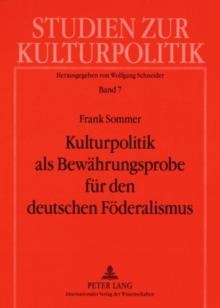 Kulturpolitik als Bewaehrungsprobe fuer den deutschen Foederalismus