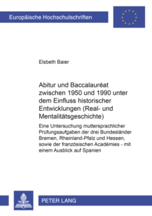 Abitur Und Baccalaureat Zwischen 1950 Und 1990 Unter Dem Einfluss Historischer Entwicklungen (Real- Und Mentalitaetsgeschichte)
