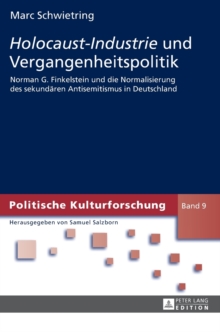 Image for Holocaust-Industrie Und Vergangenheitspolitik : Norman G. Finkelstein Und Die Normalisierung Des Sekundearen Antisemitismus in Deutschland
