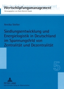 Image for Siedlungsentwicklung Und Energielogistik in Deutschland Im Spannungsfeld Von Zentralitaet Und Dezentralitaet