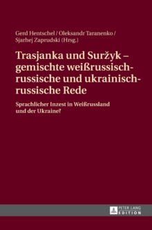 Image for Trasjanka und Surzyk – gemischte weißrussisch-russische und ukrainisch-russische Rede : Sprachlicher Inzest in Weißrussland und der Ukraine?