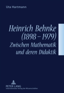 Image for Heinrich Behnke (1898-1979) - Zwischen Mathematik Und Deren Didaktik