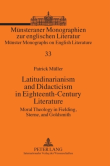 Image for Latitudinarianism and Didacticism in Eighteenth-Century Literature : Moral Theology in Fielding, Sterne, and Goldsmith