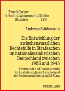 Entwicklung Der Zwischenstaatlichen Rechtshilfe in Strafsachen Im Nationalsozialistischen Deutschland Zwischen 1933 Und 1945