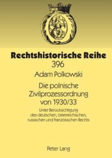 Image for Die Polnische Zivilprozessordnung Von 1930/33 : Unter Beruecksichtigung Des Deutschen, Oesterreichischen, Russischen Und Franzoesischen Rechts