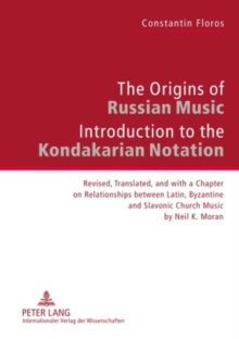 Image for The Origins of Russian Music : Introduction to the Kondakarian Notation. Revised, Translated and with a Chapter on Relationships between Latin, Byzantine and Slavonic Church Music by Neil K. Moran