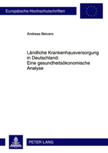 Laendliche Krankenhausversorgung in Deutschland: Eine Gesundheitsoekonomische Analyse
