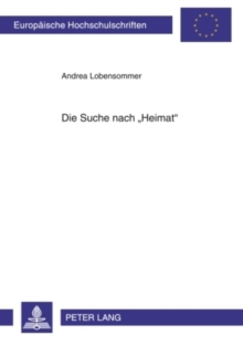Image for Die Suche Nach «Heimat» : Heimatkonzeptionsversuche in Prosatexten Zwischen 1989 Und 2001
