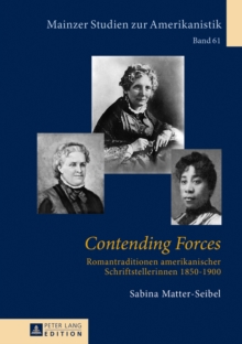Image for Contending Forces : Romantraditionen Amerikanischer Schriftstellerinnen, 1850-1900