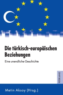 Die tuerkisch-europaeischen Beziehungen: Eine unendliche Geschichte