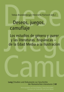 Image for Deseos, juegos, camuflaje : Los estudios de genero y "queer" y las literaturas hispanicas – de la Edad Media a la Ilustracion