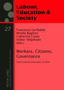 Image for Workers, Citizens, Governance : Socio-Cultural Innovation at Work
