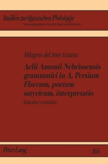 Aelii Antonii Nebrissensis Grammatici in A. Persium Flaccum, Poetam Satyricum, Interpretatio