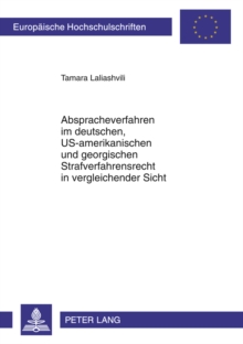 Abspracheverfahren Im Deutschen, Us-Amerikanischen Und Georgischen Strafverfahrensrecht in Vergleichender Sicht