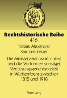 Image for Die Ministerverantwortlichkeit Und Die Vorformen Sonstiger Verfassungsgerichtsbarkeit in Wuerttemberg Zwischen 1815 Und 1918