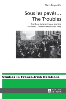Image for Sous les paves ... the troubles  : Northern Ireland, France and the European collective memory of 1968