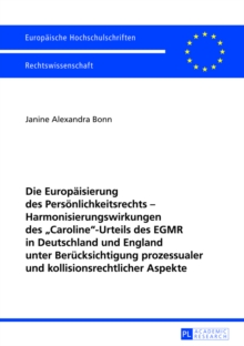 Die Europaeisierung des Persoenlichkeitsrechts - Harmonisierungswirkungen des Â«CarolineÂ»-Urteils des EGMR in Deutschland und England unter Beruecksichtigung prozessualer und kollisionsrechtlicher Aspekte