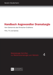 Handbuch Angewandter Dramaturgie: Vom Geheimnis des filmischen Erzaehlens – Film, TV und Games