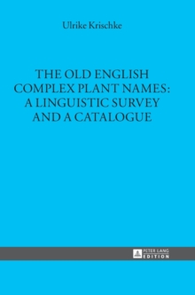 The Old English Complex Plant Names: A Linguistic Survey and a Catalogue