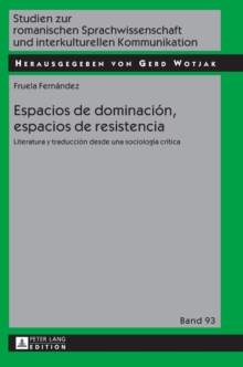 Espacios de dominaci?n, espacios de resistencia: Literatura y traducci?n desde una sociolog?a cr?tica